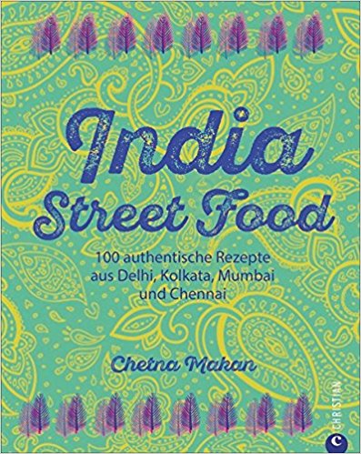 Essensreise: Indien „India Street Food von Chetna Makan“